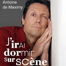 ANTOINE DE MAXIMY J'irai Dormir sur Sc&egrave;ne