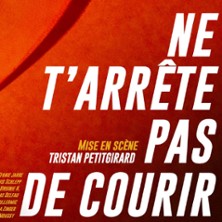 NE T'ARRETE PAS DE COURIR