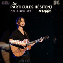 C&eacute;lia Pelluet - Les Particules H&eacute;sitent Aussi